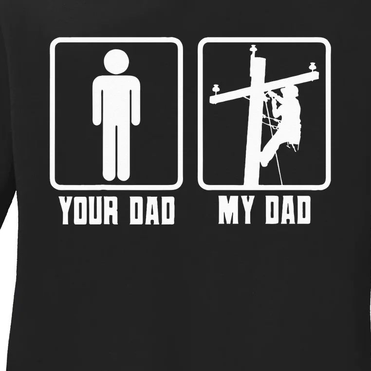 Your Dad My Dad Lineman Electrician Electrical Lineworker Ladies Long Sleeve Shirt