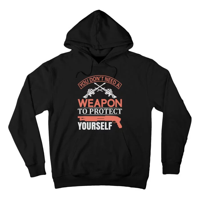 You Don't Need A Weapon To Protect Yourself Tall Hoodie