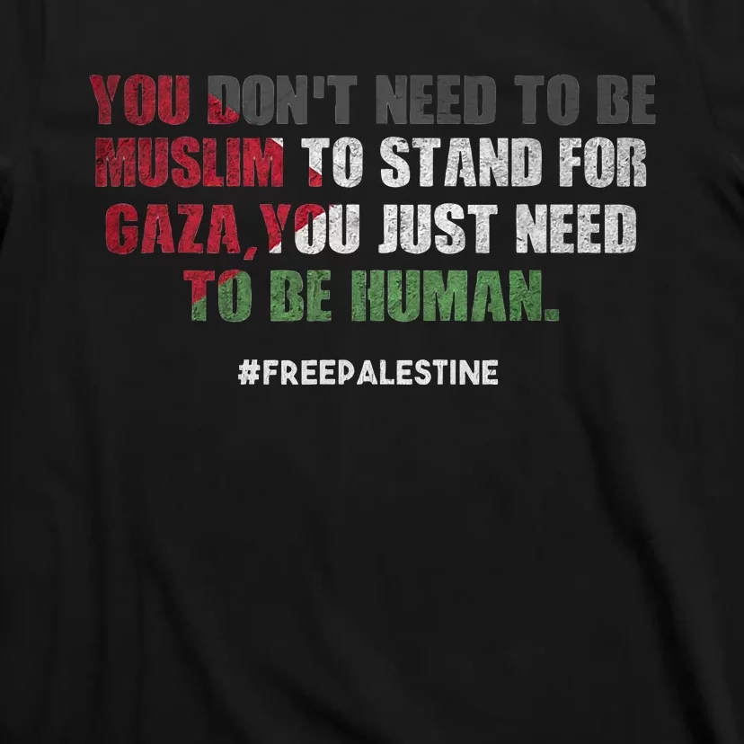 You DonT Need To Be Muslim To Stand For Gaza T-Shirt