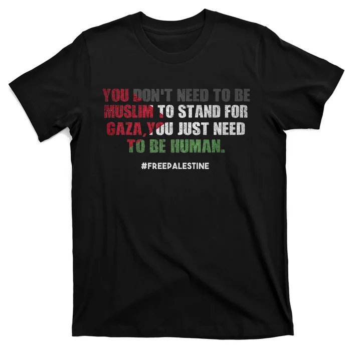 You DonT Need To Be Muslim To Stand For Gaza T-Shirt