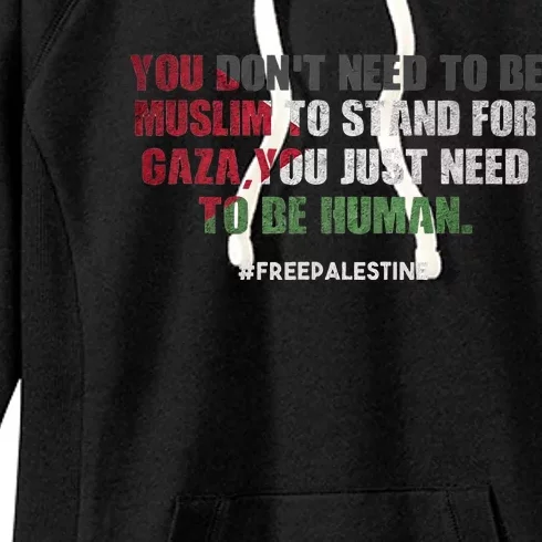 You DonT Need To Be Muslim To Stand For Gaza Women's Fleece Hoodie