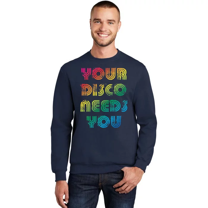 Your Disco Needs You Tall Sweatshirt