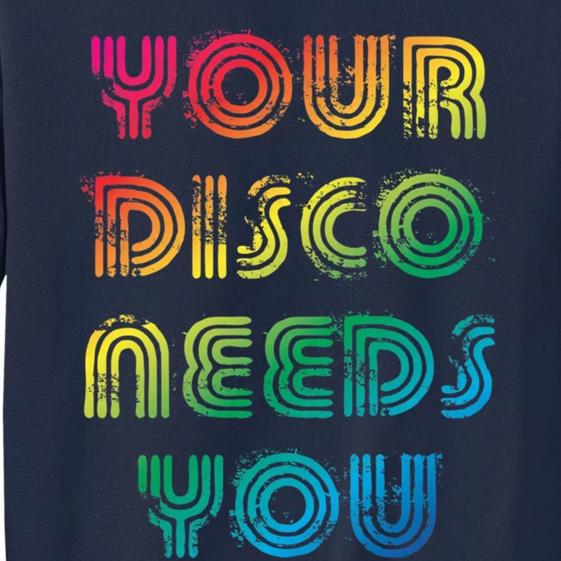 Your Disco Needs You Tall Sweatshirt