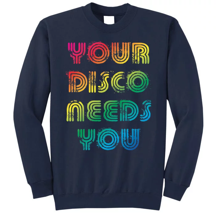 Your Disco Needs You Tall Sweatshirt