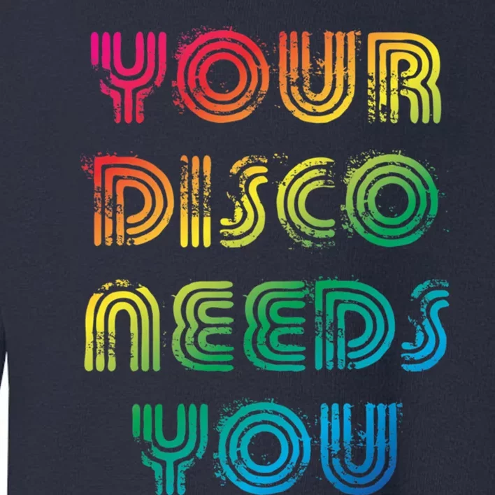 Your Disco Needs You Toddler Sweatshirt