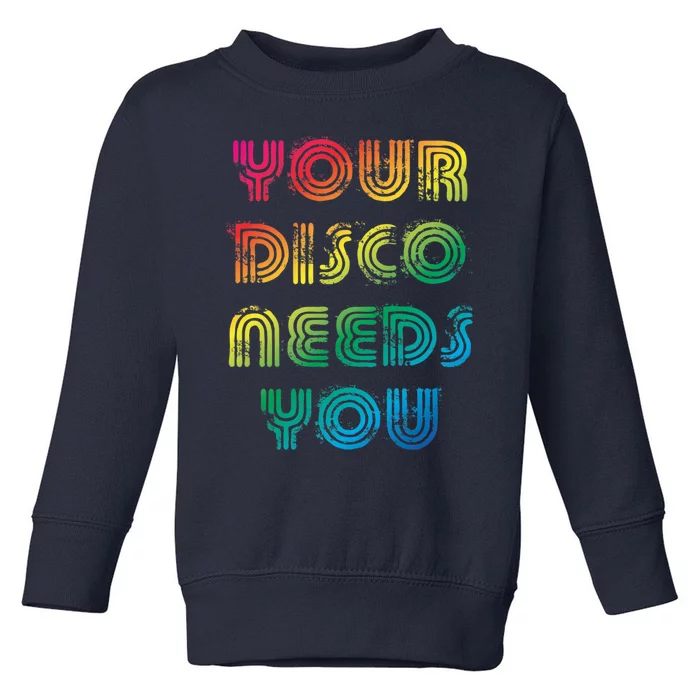 Your Disco Needs You Toddler Sweatshirt