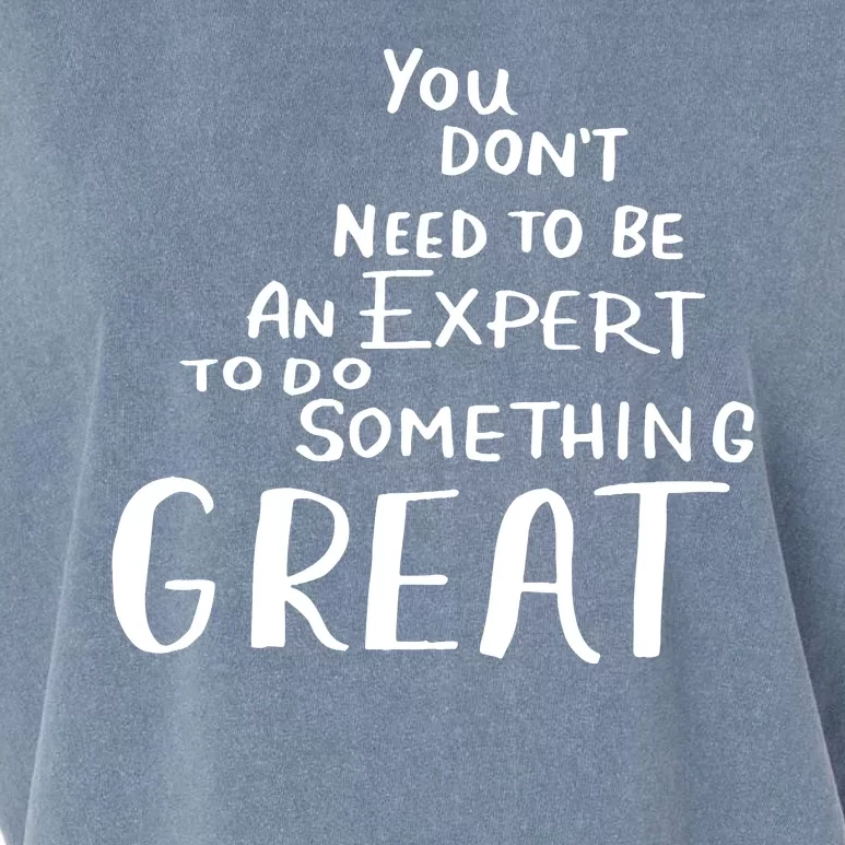 You Dont Need To Be An Expert To Do Something Great Garment-Dyed Women's Muscle Tee