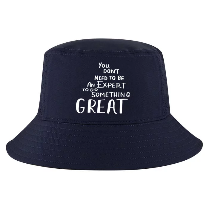 You Dont Need To Be An Expert To Do Something Great Cool Comfort Performance Bucket Hat