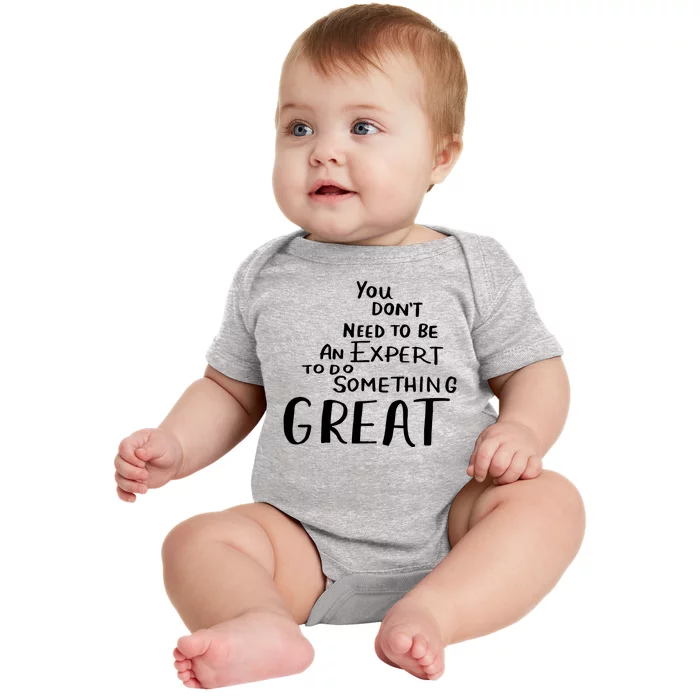 You Dont Need To Be An Expert To Do Something Great Baby Bodysuit