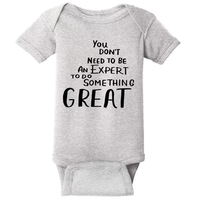 You Dont Need To Be An Expert To Do Something Great Baby Bodysuit