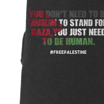 You DonT Need To Be Muslim To Stand For Gaza Doggie 3-End Fleece Hoodie