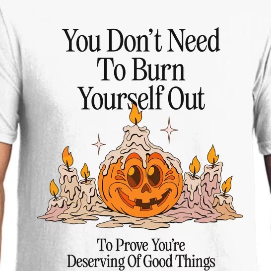 You DonT Need To Burn Yourself Out To Prove YouRe Deserving Of Good Things Pajama Set