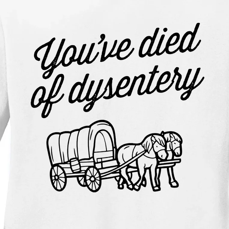 YouVe Died Of Dysentery Funny Retro Western Ladies Long Sleeve Shirt