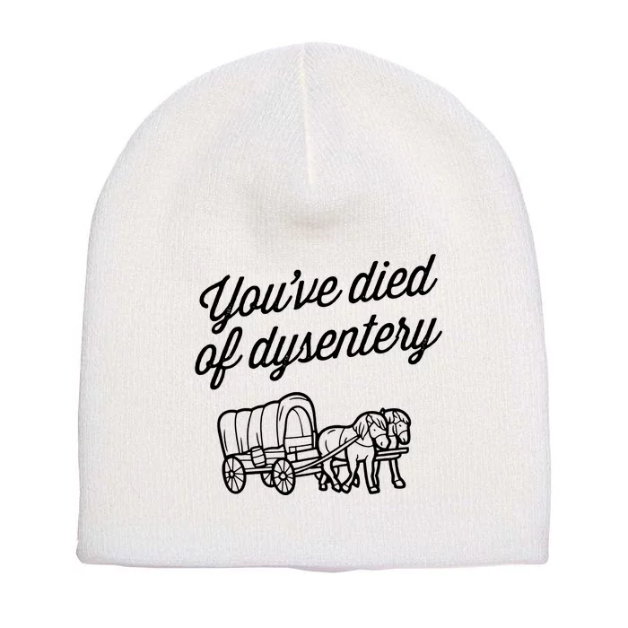 YouVe Died Of Dysentery Funny Retro Western Short Acrylic Beanie