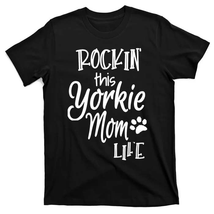 Yorkie Dog Owner Gifts Rockin This Life Yorkie Mom T-Shirt