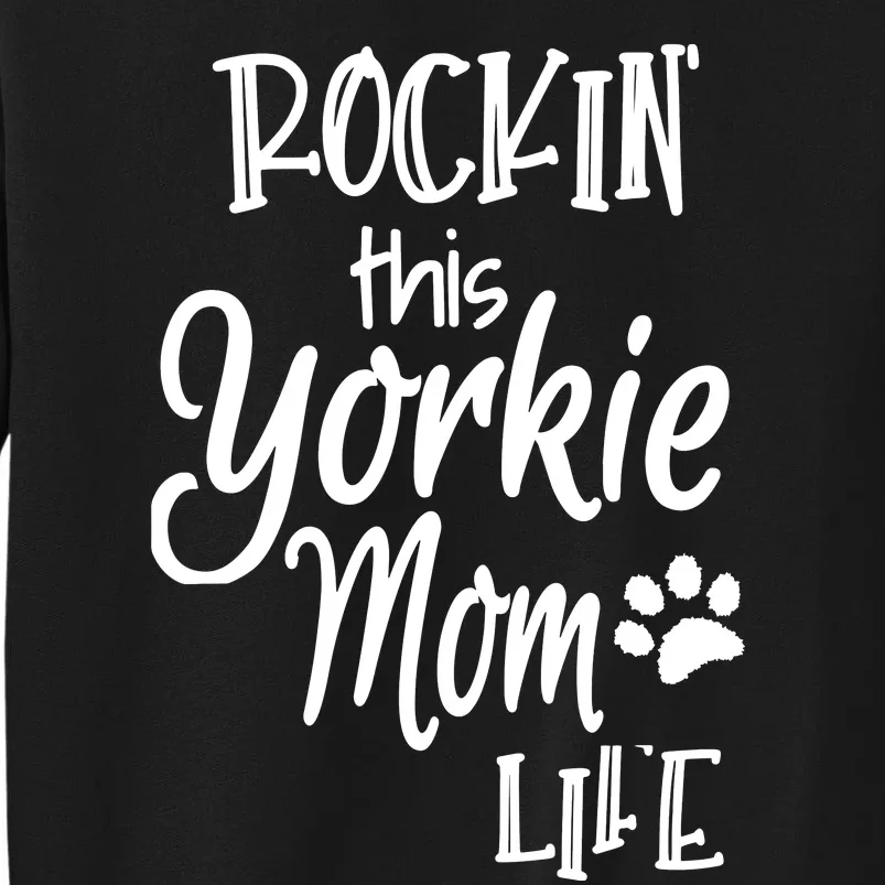 Yorkie Dog Owner Gifts Rockin This Life Yorkie Mom Tall Sweatshirt