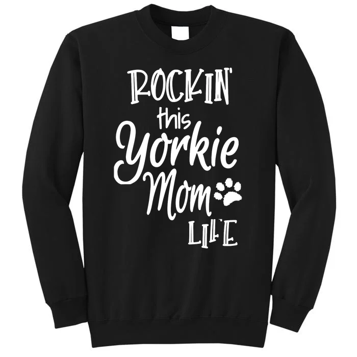 Yorkie Dog Owner Gifts Rockin This Life Yorkie Mom Tall Sweatshirt