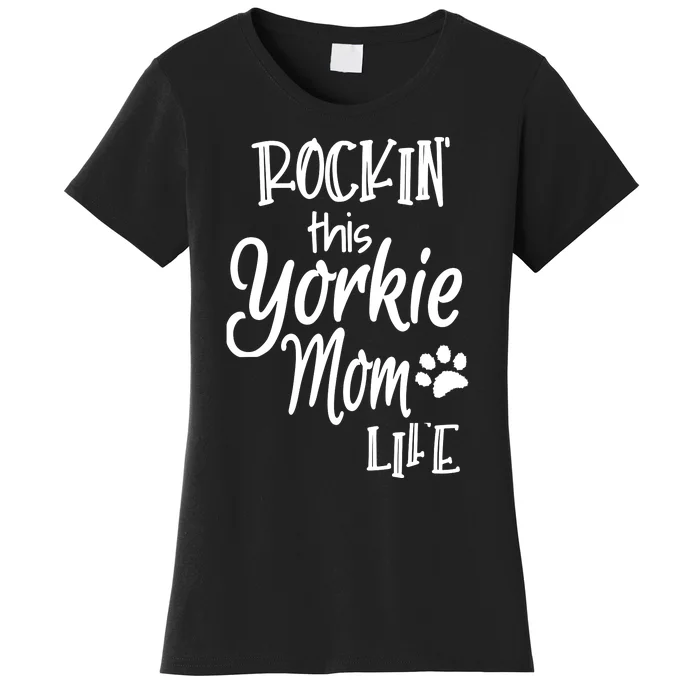 Yorkie Dog Owner Gifts Rockin This Life Yorkie Mom Women's T-Shirt