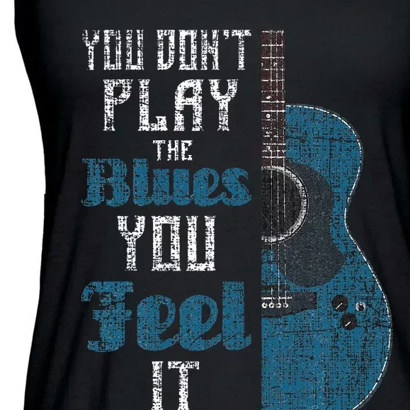 You Dont Play The Blues You Feel It Musician Guitarist Ladies Essential Flowy Tank