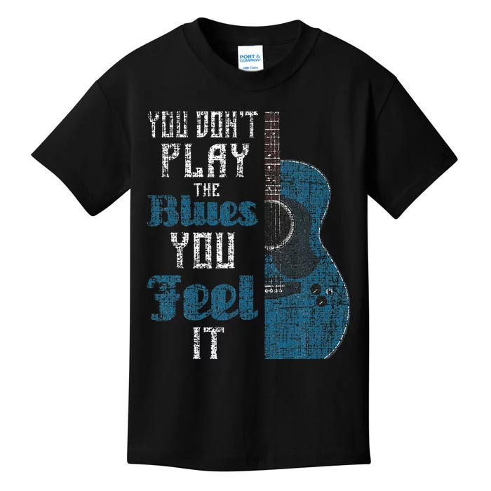 You Dont Play The Blues You Feel It Musician Guitarist Kids T-Shirt