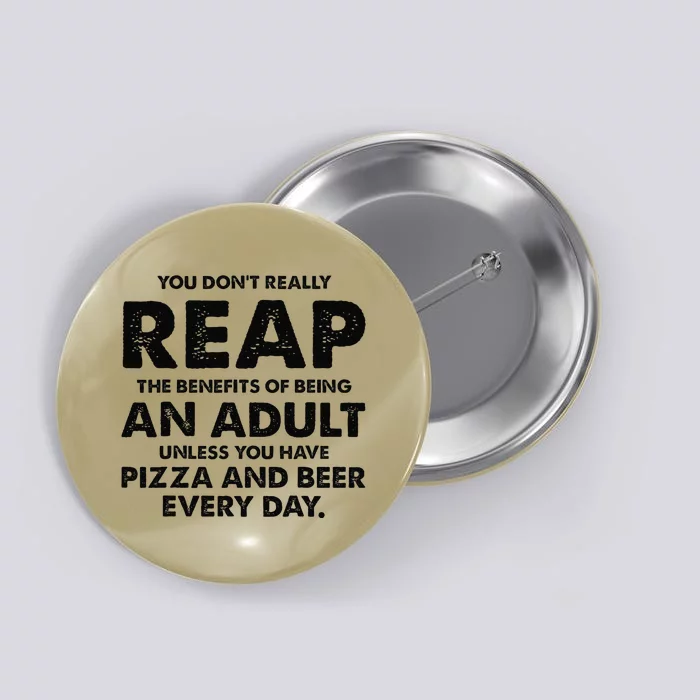 You DonT Really Reap The Benefits Of Being An Adult Unless Button