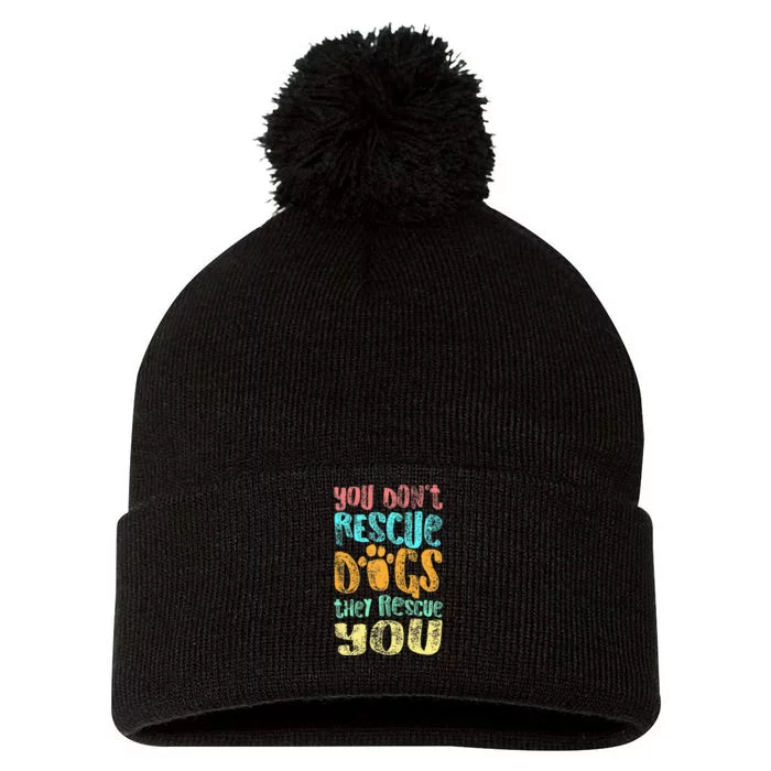 You Dont Rescue Dogs They Rescue You Animal Rescue Pom Pom 12in Knit Beanie