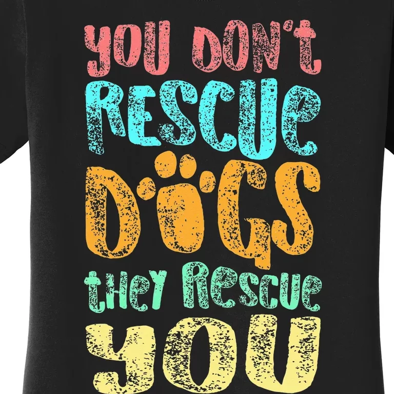 You Dont Rescue Dogs They Rescue You Animal Rescue Women's T-Shirt