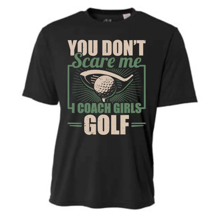 You Dont Scare Me I Coach Girls Golf Funny Coach Cooling Performance Crew T-Shirt