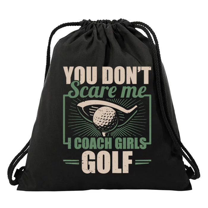 You Dont Scare Me I Coach Girls Golf Funny Coach Drawstring Bag