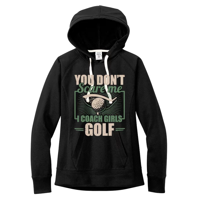 You Dont Scare Me I Coach Girls Golf Funny Coach Women's Fleece Hoodie