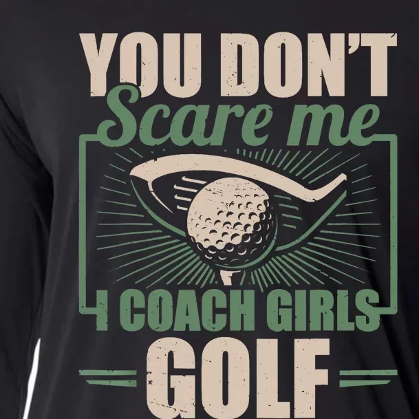 You Dont Scare Me I Coach Girls Golf Funny Coach Cooling Performance Long Sleeve Crew