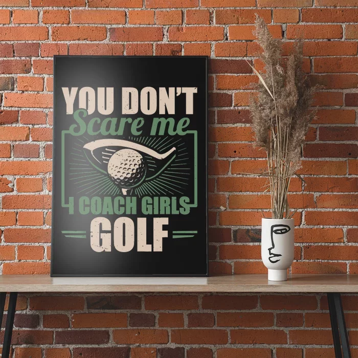 You Dont Scare Me I Coach Girls Golf Funny Coach Poster