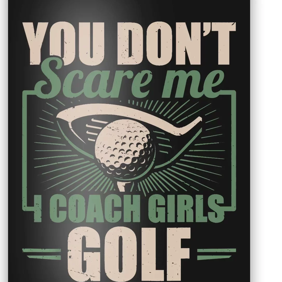 You Dont Scare Me I Coach Girls Golf Funny Coach Poster