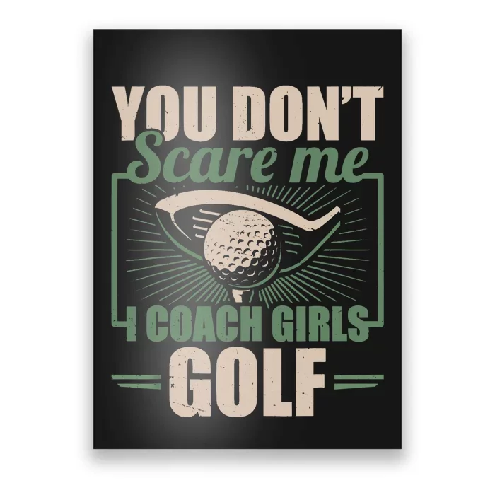 You Dont Scare Me I Coach Girls Golf Funny Coach Poster