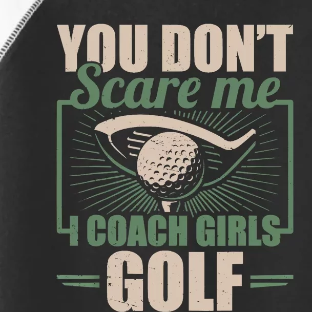 You Dont Scare Me I Coach Girls Golf Funny Coach Toddler Fine Jersey T-Shirt