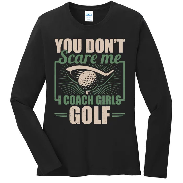 You Dont Scare Me I Coach Girls Golf Funny Coach Ladies Long Sleeve Shirt