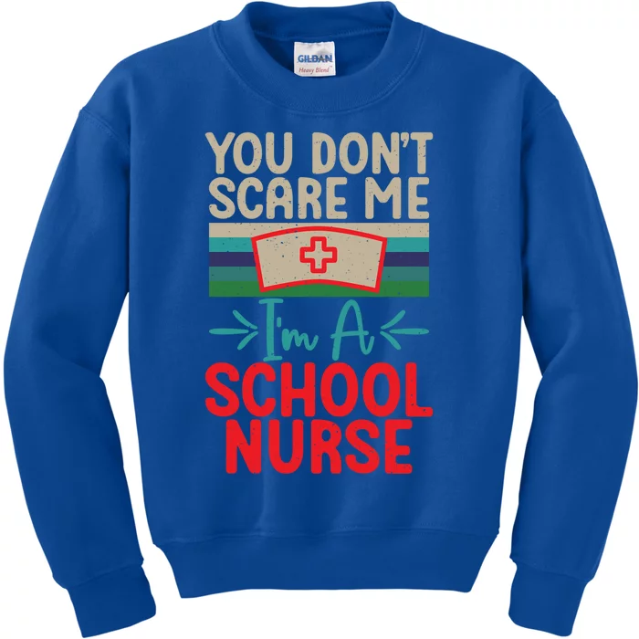 You Dont Scare Me Im A School Nurse Funny Gift Kids Sweatshirt