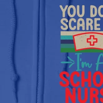 You Dont Scare Me Im A School Nurse Funny Gift Full Zip Hoodie