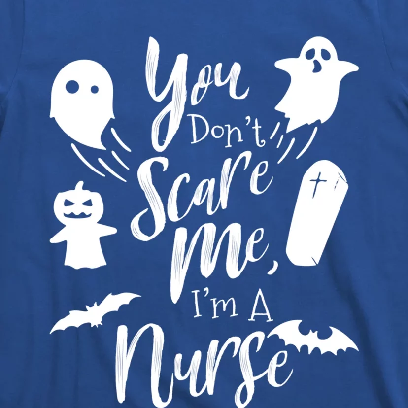 You Dont Scare Me Im Nurse Humor Gag Funny Gift T-Shirt