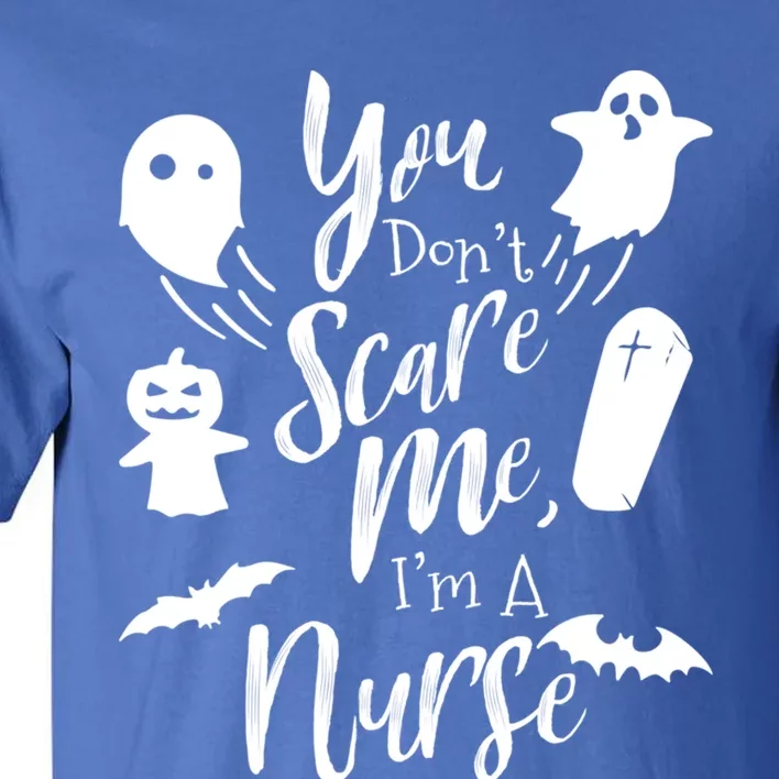 You Dont Scare Me Im Nurse Humor Gag Funny Gift Tall T-Shirt