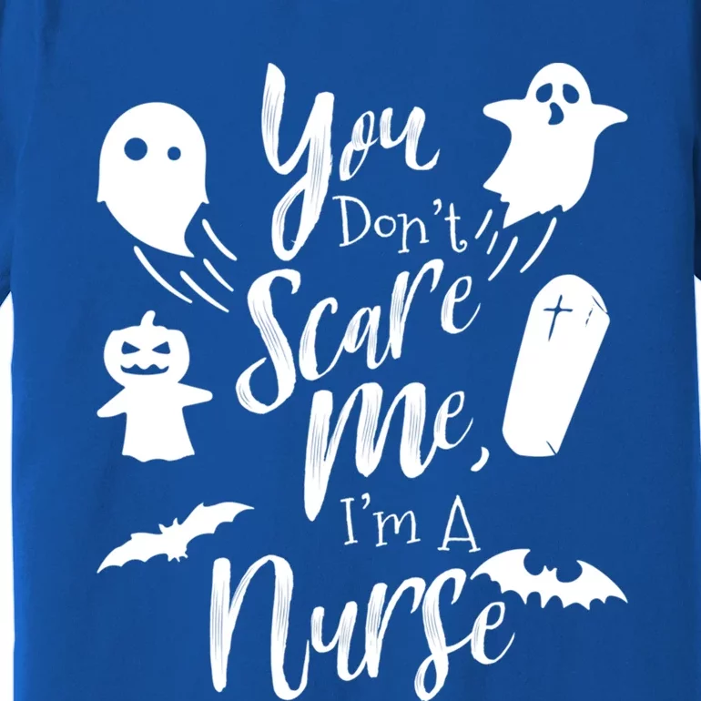 You Dont Scare Me Im Nurse Humor Gag Funny Gift Premium T-Shirt