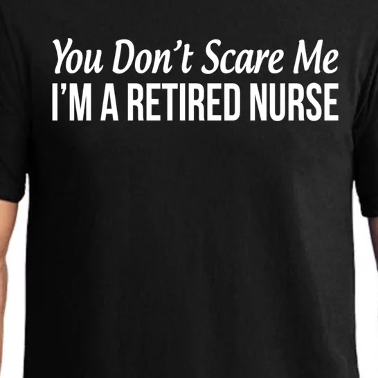 You Dont Scare Me Im A Retired Nurse Funny Gift Pajama Set