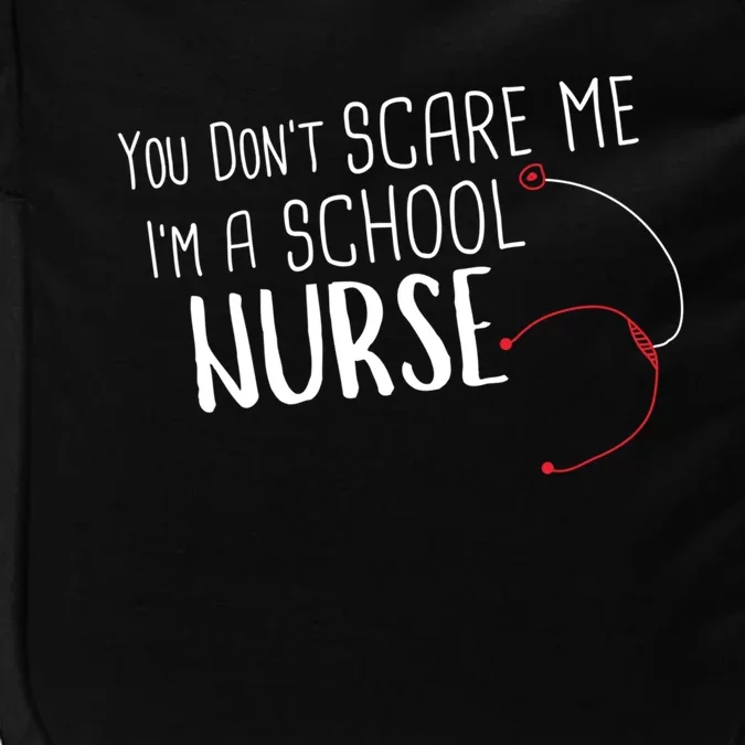 You Dont Scare Me Im A School Nurse Gift Impact Tech Backpack