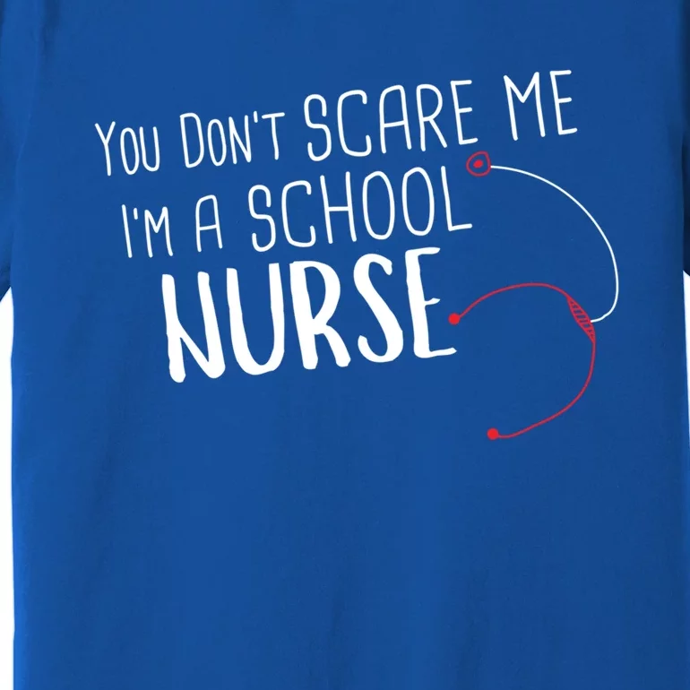 You Dont Scare Me Im A School Nurse Gift Premium T-Shirt