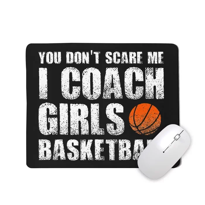 You Don't Scare Me I Coach Girls Basketball Coaches Mousepad