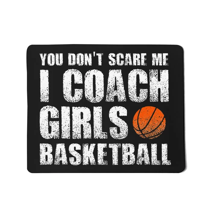 You Don't Scare Me I Coach Girls Basketball Coaches Mousepad