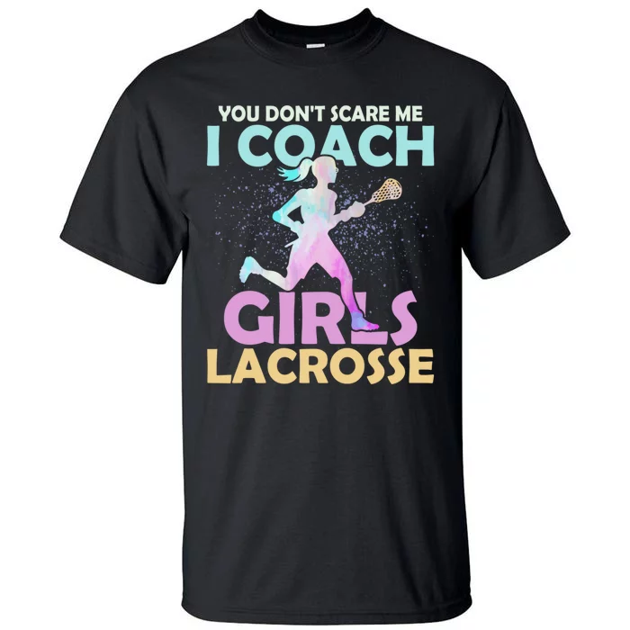 You Dont Scare Me I CoachGirls Lacrosse Team Woman Player Tall T-Shirt