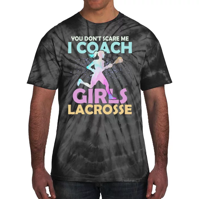 You Dont Scare Me I CoachGirls Lacrosse Team Woman Player Tie-Dye T-Shirt