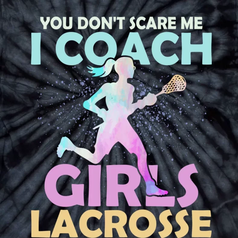 You Dont Scare Me I CoachGirls Lacrosse Team Woman Player Tie-Dye T-Shirt