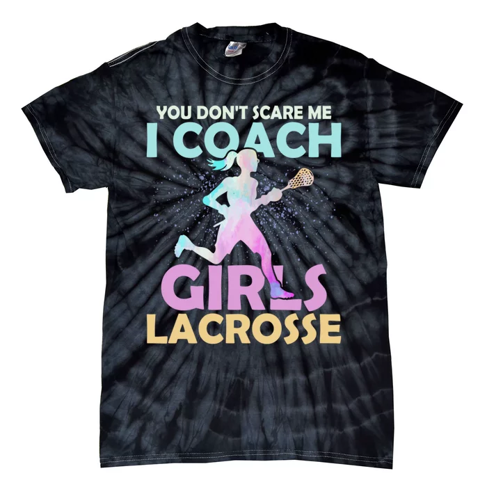 You Dont Scare Me I CoachGirls Lacrosse Team Woman Player Tie-Dye T-Shirt